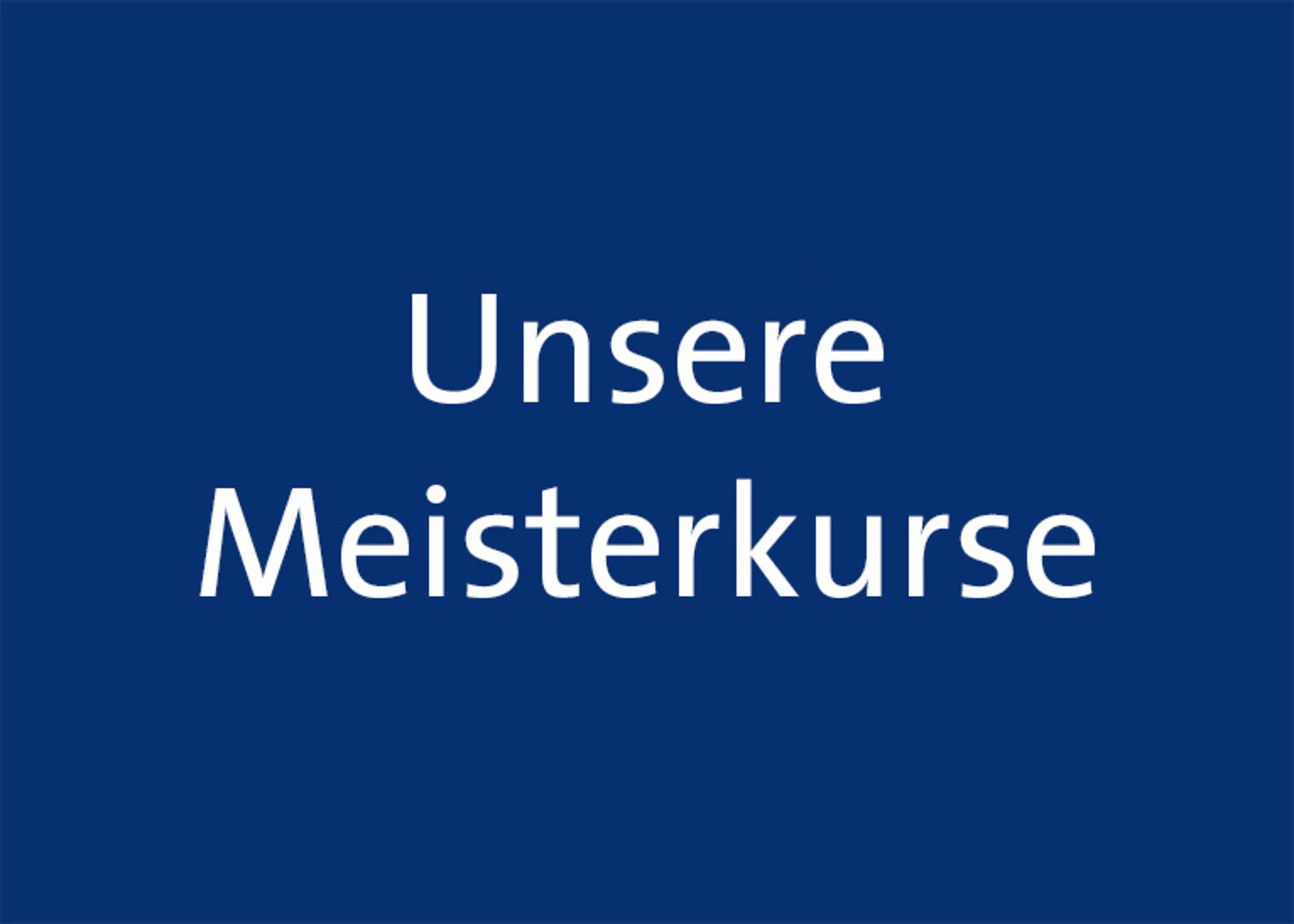 Unsere Meisterkurse